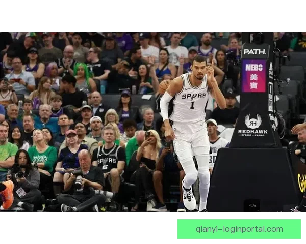 文班率马刺豪取10连胜 22投16中轰41分18篮板3盖帽再创纪录